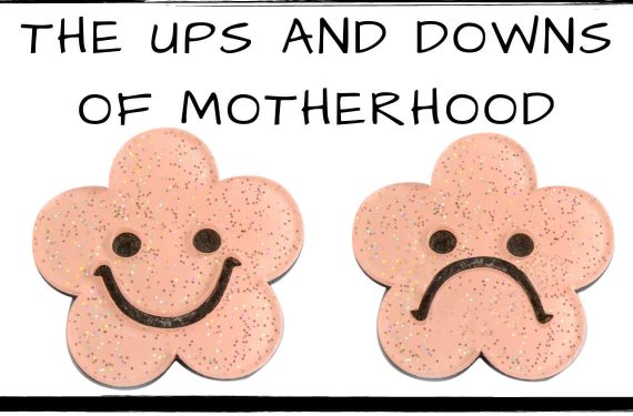 The ups and downs of motherhood