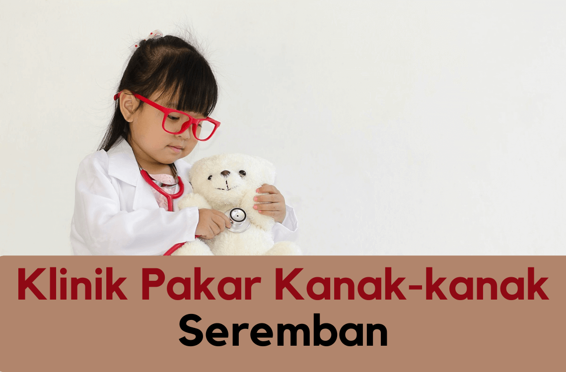 Senarai Klinik Pakar Kanak Kanak Di Seremban 2021